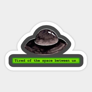 Tired of the Space Between Us Sticker